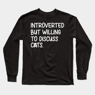 Introverted But Willing To Discuss Cats Long Sleeve T-Shirt